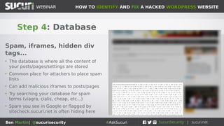HOW TO IDENTIFY AND FIX A HACKED WORDPRESS WEBSITEWEBINAR
Ben Martin| @sucurisecurity #AskSucuri
Example of bogus
plugin:
./wp-content
/plugins/WPCoreSys
 