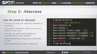 HOW TO IDENTIFY AND FIX A HACKED WORDPRESS WEBSITEWEBINAR
Ben Martin| @sucurisecurity #AskSucuri
Example: display:none spam in database
Visitors cannot see, but search engines can
 