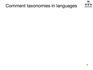 16
Comment taxonomies in languages
 