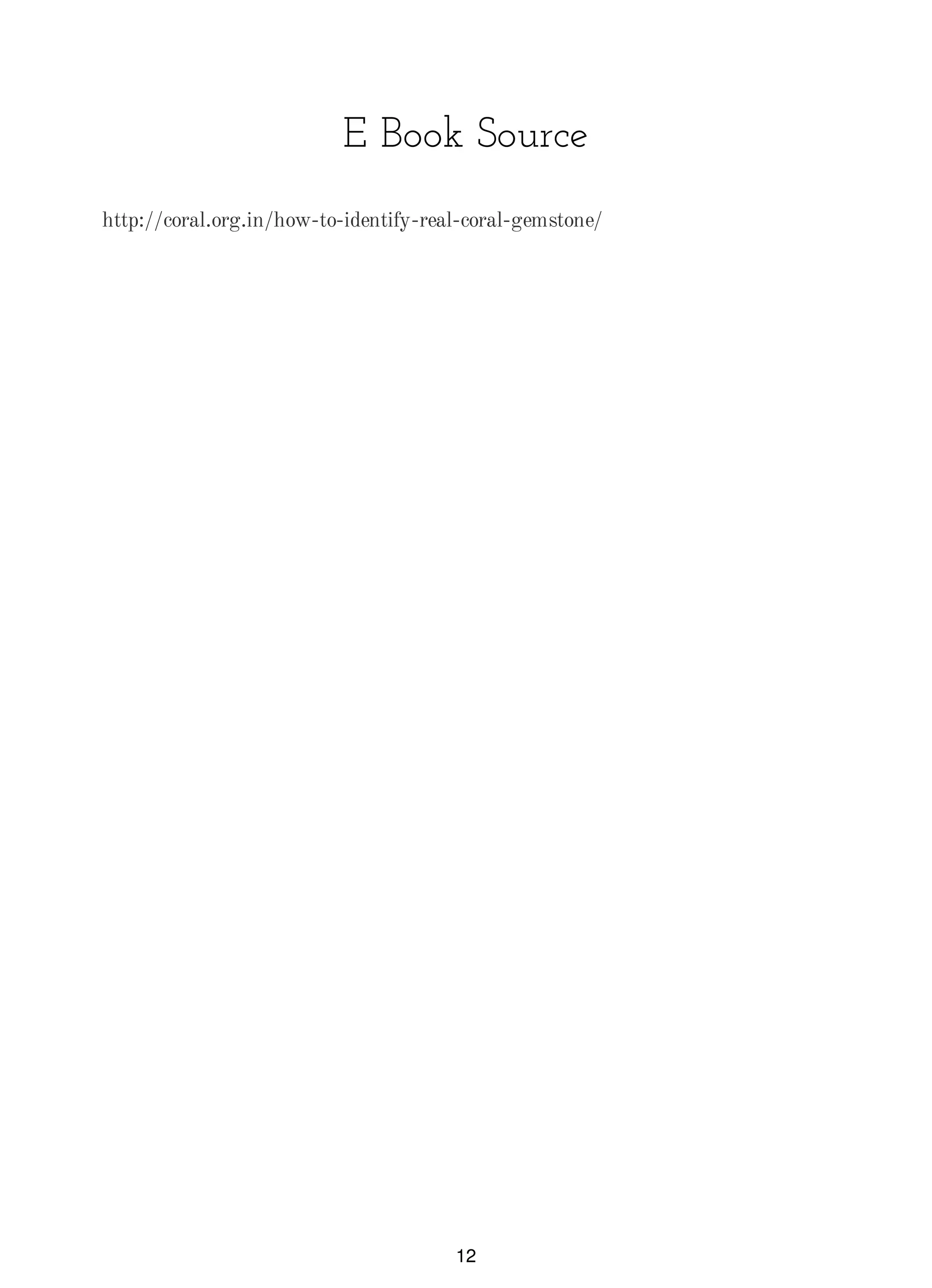 E Book Source
http://coral.org.in/how-to-identify-real-coral-gemstone/
12
 