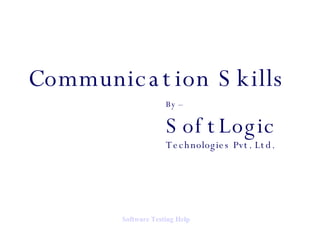 Communication Skills By – SoftLogic Technologies Pvt. Ltd. Software   Testing  Help 