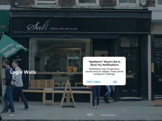 Login Walls
2017 Mobile UI/UX details
 