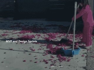 Estimation
MVP and Design Sprints
 