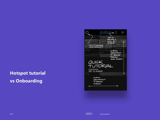 Improvements
Hotspot tutorial
vs Onboarding
2017
 