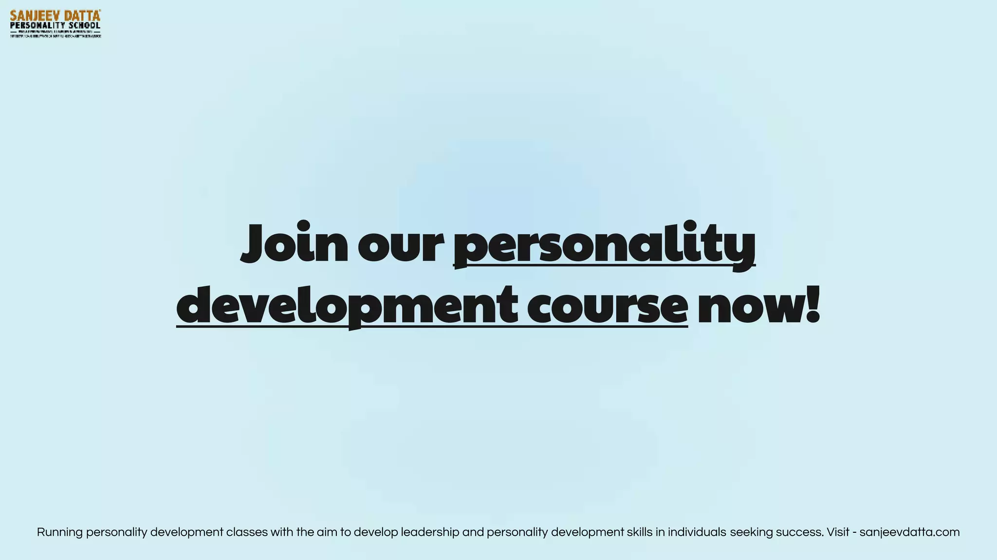 Join our personality
development course now!
Running personality development classes with the aim to develop leadership and personality development skills in individuals seeking success. Visit - sanjeevdatta.com
 