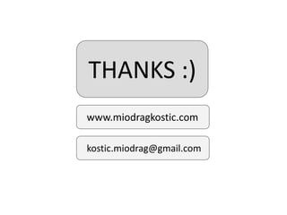 THANKS :)
www.miodragkostic.com
kostic.miodrag@gmail.com
 