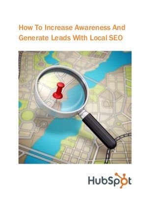 How To Increase Awareness And
Generate Leads With Local SEO
 