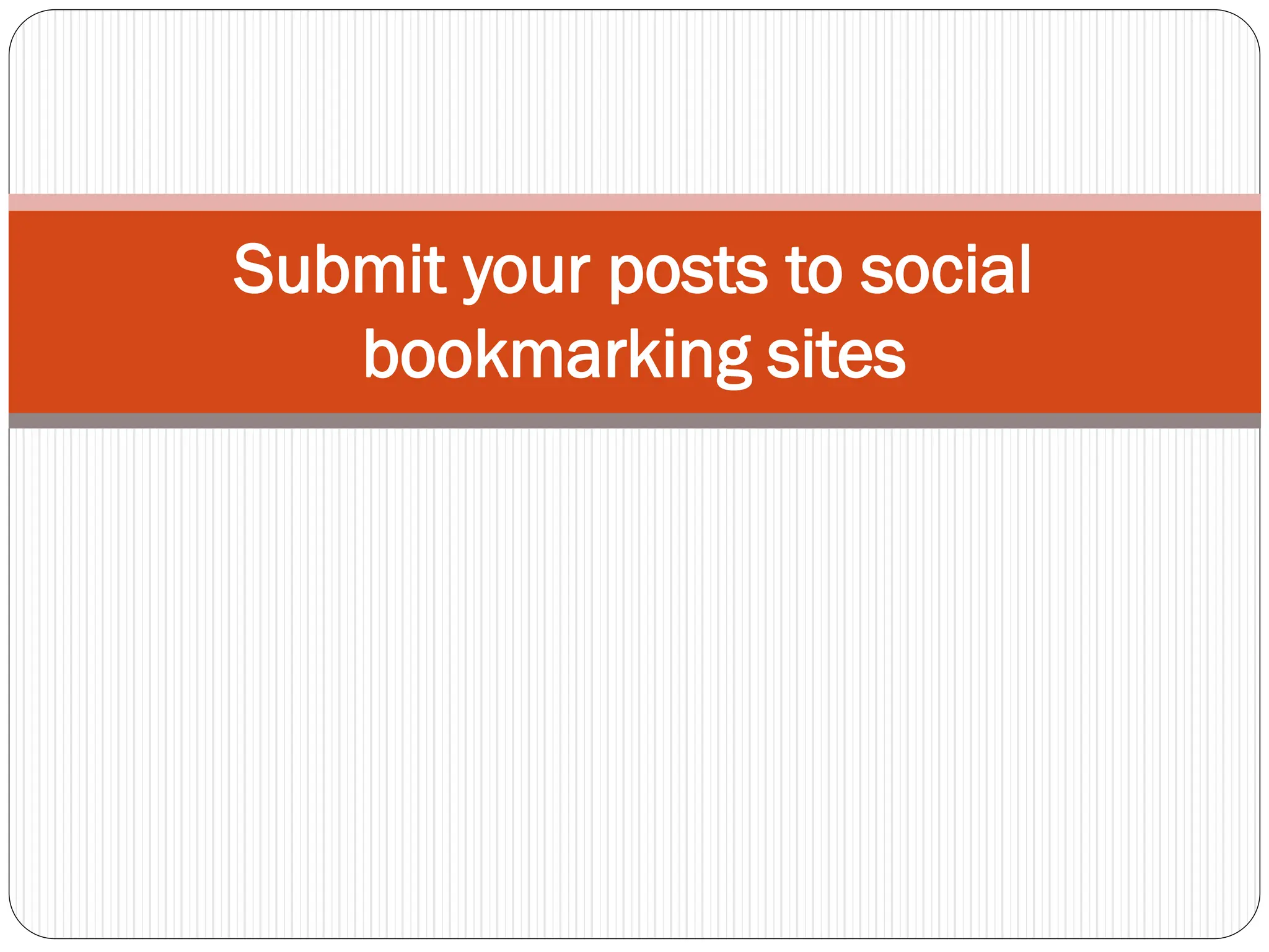 Submit your posts to social
bookmarking sites