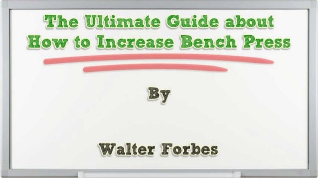 How To Increase Bench Press Fast The Ultimate Guide