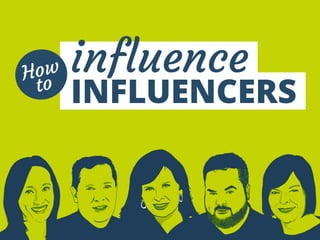 influence 
INFLUENCERS 
How 
to 
 