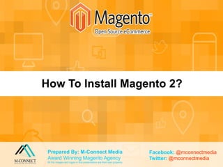How to Add CONTACT Form in Magento?
Prepared By: M-Connect Media
Award Winning Magento Agency
All the images and logos in this presentation are their own property
Facebook: @mconnectmedia
Twitter: @mconnectmedia
How To Install Magento 2?
 