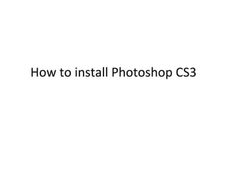 How to install Photoshop CS3 