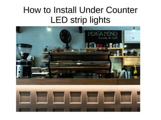 How to Install Under Counter
LED strip lights
 