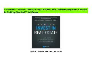 DOWNLOAD ON THE LAST PAGE !!!!
It's time to stop just thinking, talking, or dreaming about the future real estate investing can give you. It's time to start doing… And this book will show you exactly where to start. Everyone knows real estate investing can be a powerful way to build wealth and achieve true financial freedom. But, because each person’s journey is different, knowing the first steps to take can be challenging.That’s why two of the biggest names in the real estate world teamed up to write the most comprehensive manual ever written on getting started in the lucrative business of real estate investing. Josh Dorkin and Brandon Turner—longtime hosts of the world’s #1 real estate podcast, The BiggerPockets Podcast—give you an insider’s look at the many different niches and strategies that exist. Find which one works best for you, your resources, and your goals.Unlike most traditional real estate books, this one won’t tell you there is “one secret path” to real estate success. Instead, it dives into dozens of unique, life-changing quests and is packed with more than forty real-life stories of how real estate investors are finding success in today’s economy. What’s inside:· How to invest in real estate while working a full-time job· The truth about LLCs and corporations · How to earn more at work (or on the side) so you can invest more · Getting your spouse on board with real estate investing· Eight unique property types you can invest in today · Eleven powerful strategies for building wealth through real estate· Twenty-eight tested methods for finding great real estate deals· Partnerships, BRRRR investing, and other creative ways to fund your deals· And so much more! Read How to Invest in Real Estate: The Ultimate Beginner's Guide to Getting Started Fullaa
*-E-book-* How to Invest in Real Estate: The Ultimate Beginner's Guide
to Getting Started Trial Ebook
 