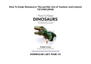 How To Keep Dinosaurs: The perfect mix of humour and science
TXT,PDF,EPUB
DONWLOAD LAST PAGE !!!!
read online Audiobook How To Keep Dinosaurs: The perfect mix of humour and science read Online 'Who could resist a handbook about potential pets that has a little symbol for likes children and a separate one for likes children to eat... wonderful' GUARDIANHollywood and the popular press would have us believe that all dinosaurs are gigantic, hostile and untameable. In fact, there are many species that make charming and even useful companions: Velociraptor - a splendid, loyal, fierce, friendDeinonychus - will not eat dog food (dogs are another matter)Tyrannosaurus - least suitable to keep will need special licenceOrnithomimus - an appealing first dinosaur for the child anxious for her first rideThis book advises you which dinosaur is right for you and your home, from the city apartment dweller looking for a lap pet, to the country estate owner looking to tighten up on security. HOW TO KEEP DINOSAURS is a bestselling guide, packed with the sort of information keen dinosaur keepers crave - from feeding and housing to curing common ailments, breeding and showing your animal. The author, a zoologist with extensive experience of dinosaurs, has provided a timely and much-needed source book for all those who keep dinosaurs and for the huge numbers who are contemplating getting one. It is as essential to every dinosaur keeper as a stout shovel and a tranquilliser rifle.
 