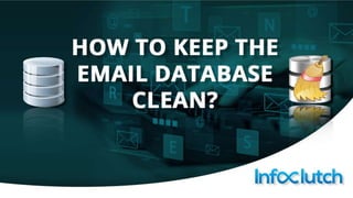 How to keep
the email database clean?
,
 