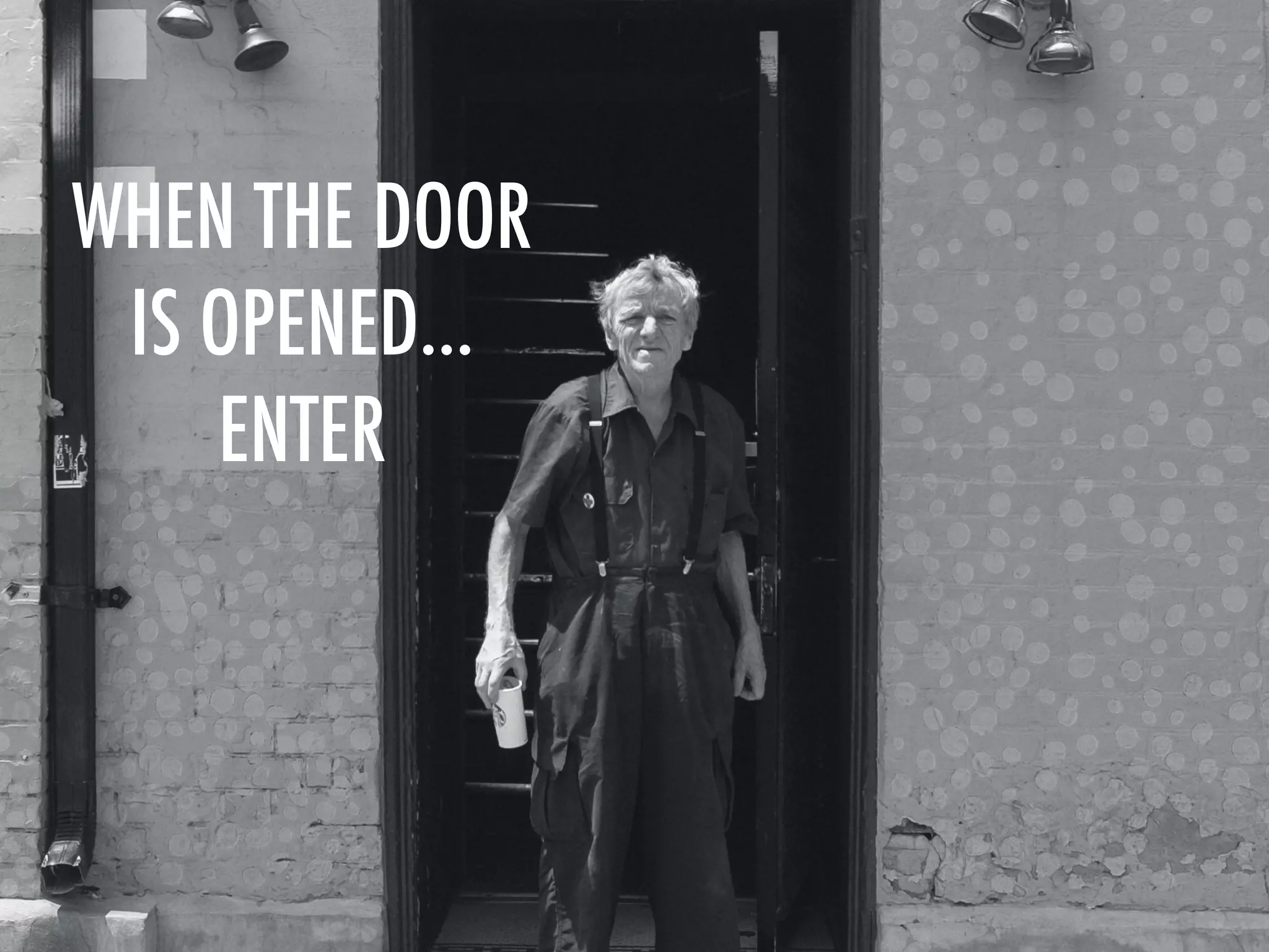 WHEN THE DOOR
IS OPENED…
ENTER
 
