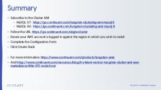 The MySQL Availability Company
Summary
• Subscribe to the Cluster AMI
• MySQL 5.7 : https://go.continuent.com/tungsten-clu...