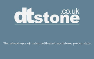 The advantages of using calibrated sandstone paving slabs
 