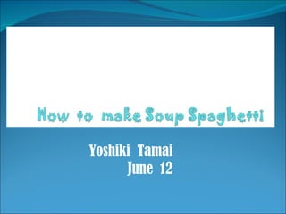 Yoshiki  Tamai June  12 