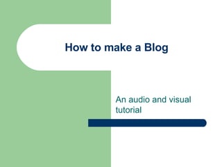 How to make a Blog An audio and visual tutorial 