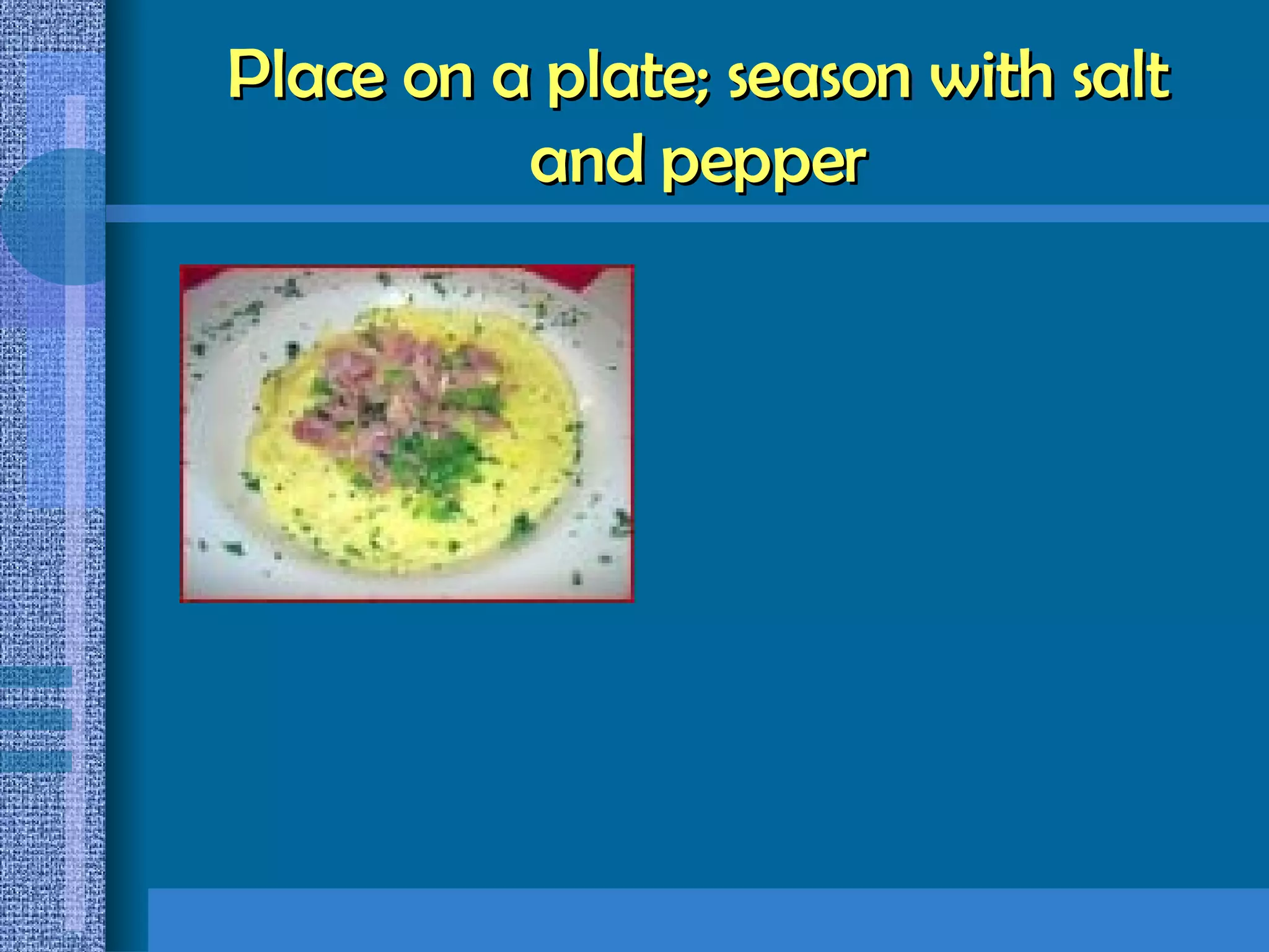 Place on a plate; season with salt and pepper 