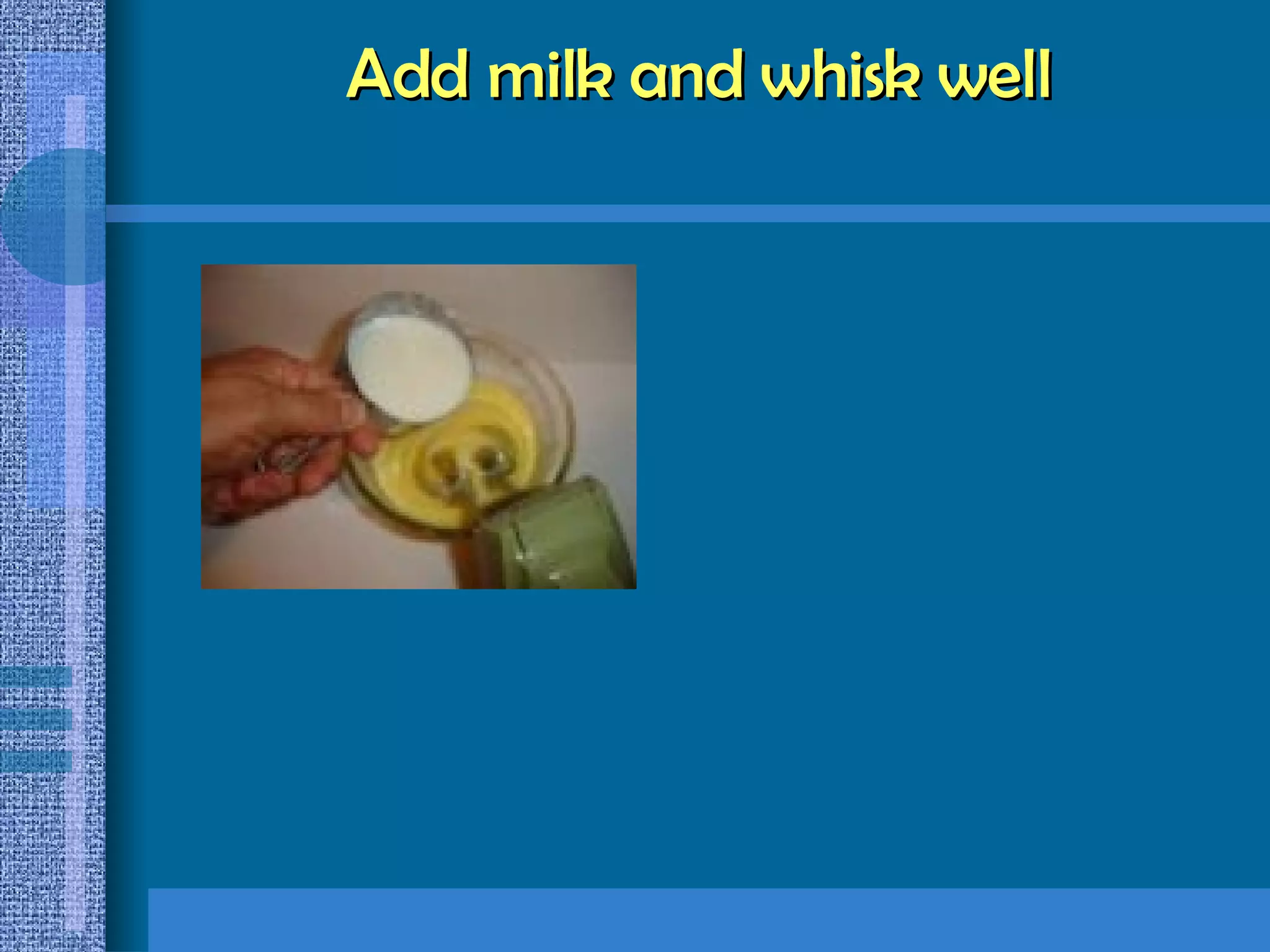 Add milk and whisk well 