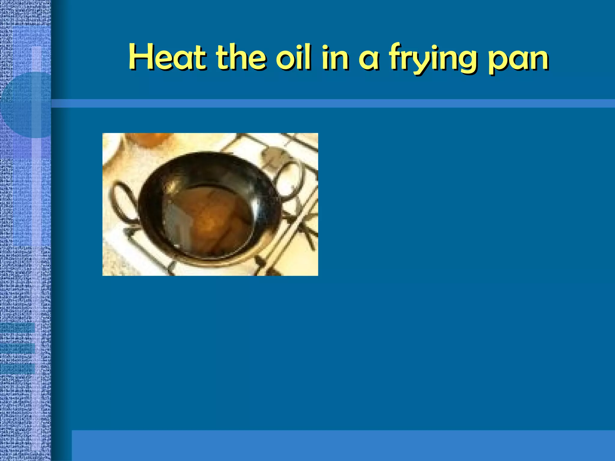 Heat the oil in a frying pan 