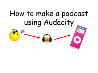 How to make a podcast using Audacity 