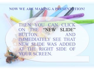 NOW WE ARE MAKING A PRESENTATION!