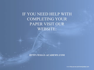 IF YOU NEED HELP WITH
COMPLETING YOUR
PAPER VISIT OUR
WEBSITE:
HTTP://ESSAY-ACADEMY.COM