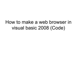 How to make a web browser in visual basic 2008 (Code) 