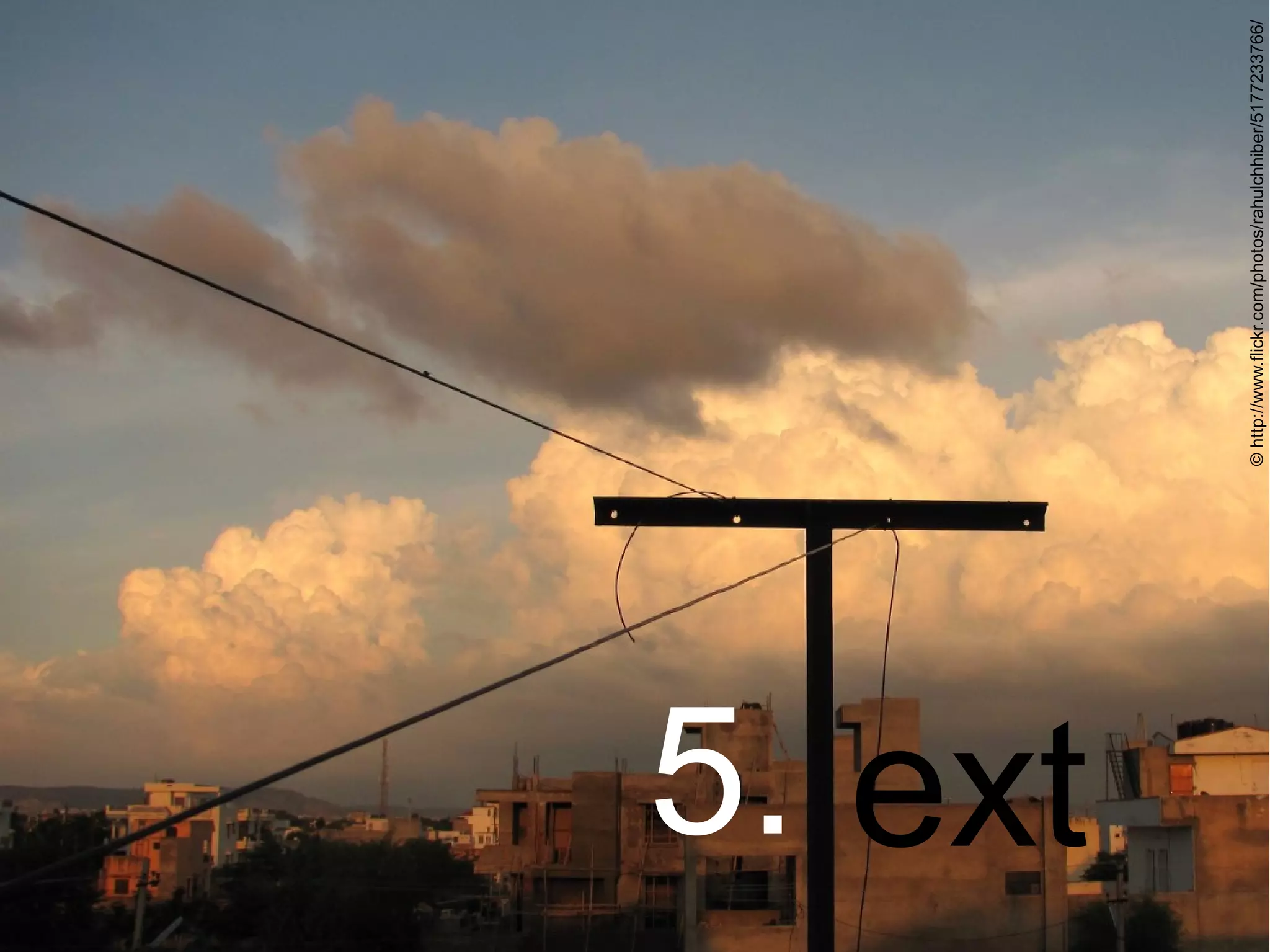 5. ext

         © http://www.flickr.com/photos/rahulchhiber/5177233766/
 