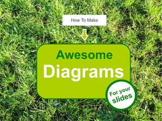 How to make Awesome Diagrams for your slides