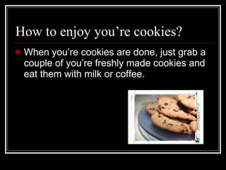 How to enjoy you’re cookies? ,[object Object]