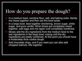 How do you prepare the dough? ,[object Object],[object Object],[object Object],[object Object]