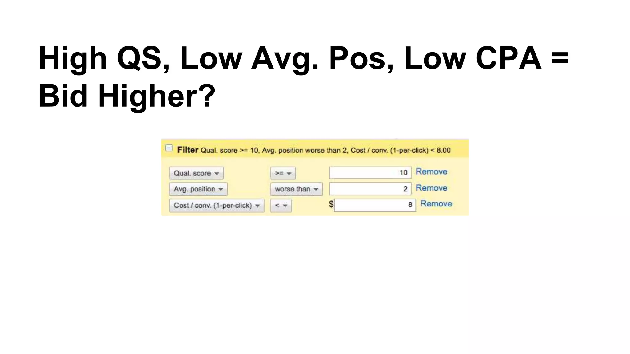 High QS, Low Avg. Pos, Low CPA =
Bid Higher?
 