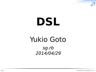 DSL Powered by Rabbit 2.1.2
DSL
Yukio Goto
sg.rb
2014/04/29
 