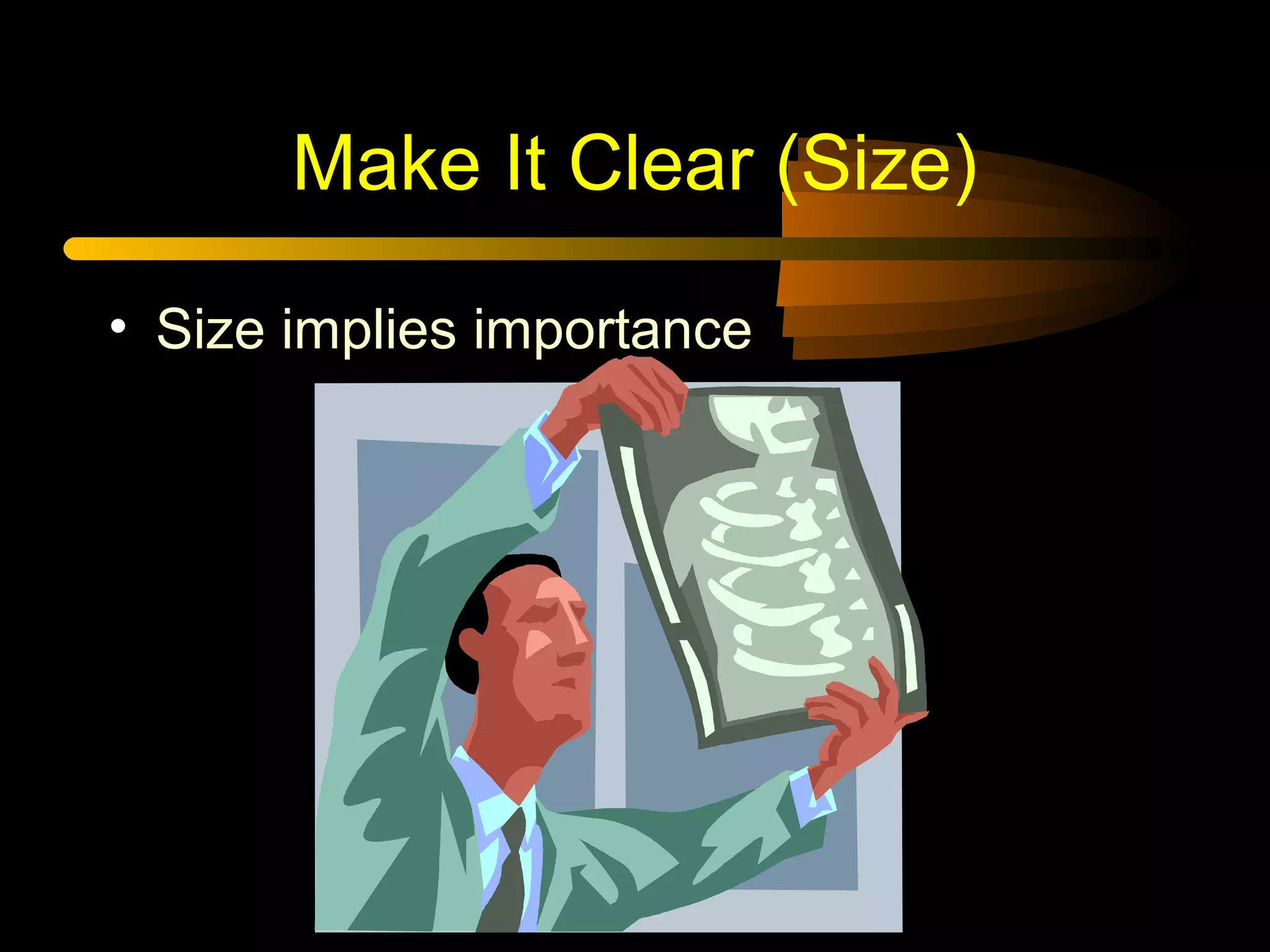 Make It Clear (Size)
• Size implies importance
 