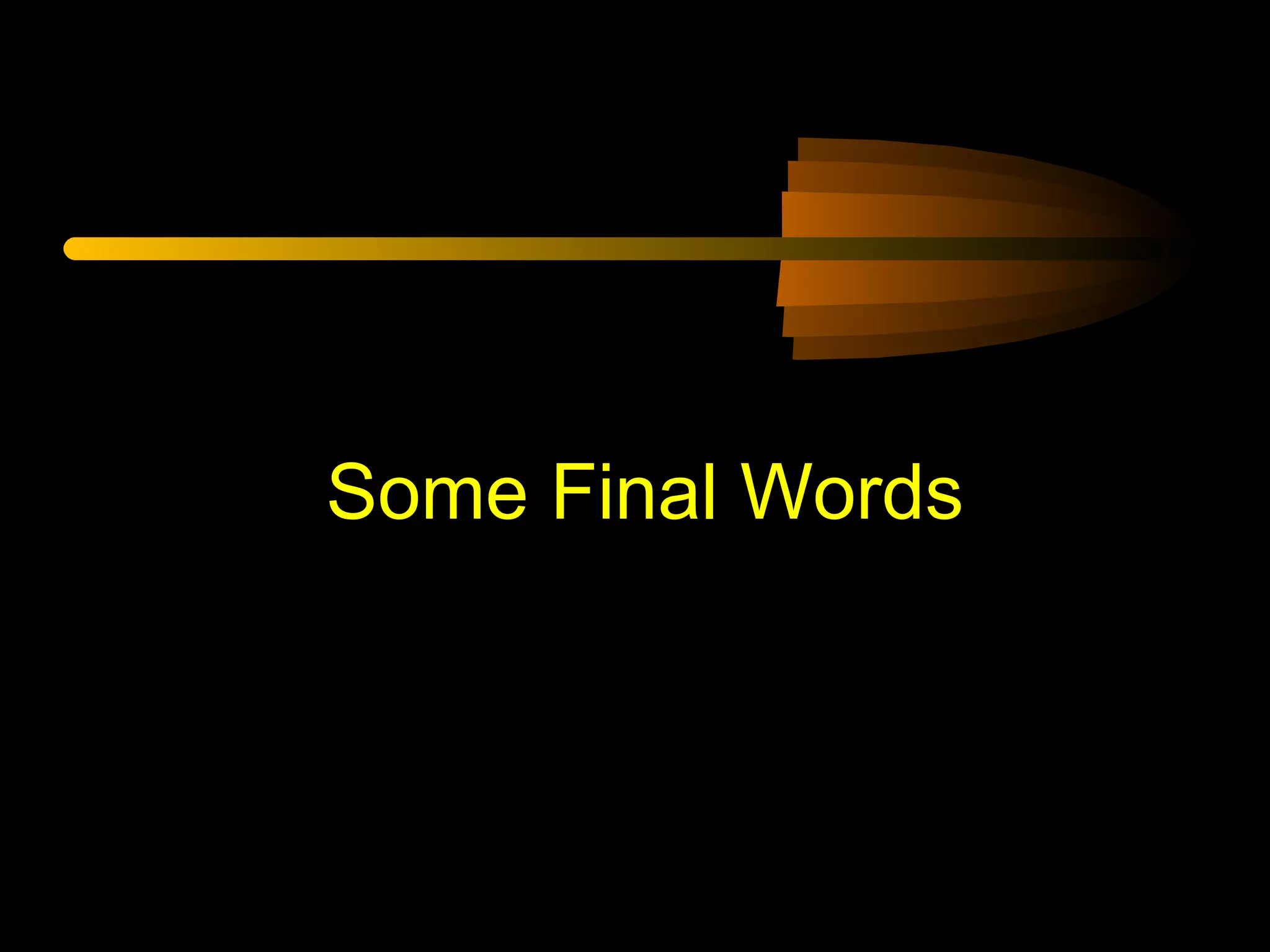Some Final Words
 