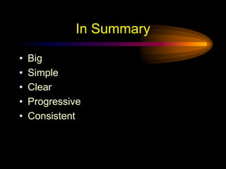 In Summary
• Big
• Simple
• Clear
• Progressive
• Consistent
 