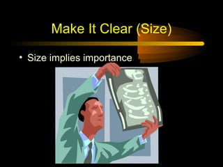 Make It Clear (Size)

• Size implies importance
 
