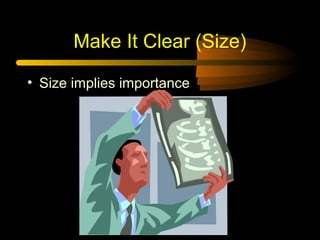 Make It Clear (Size)
• Size implies importance
 