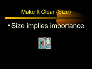 Make It Clear (Size)
•Size implies importance
 