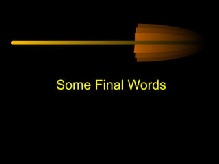 Some Final Words
 