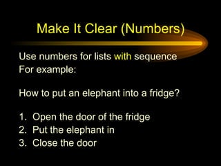 Make It Clear (Numbers) <ul><li>Use numbers for lists  with  sequence </li></ul><ul><li>For example: </li></ul><ul><li>How...