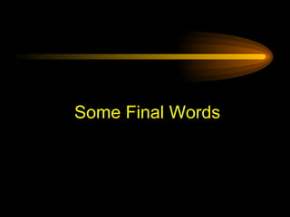 Some Final Words 