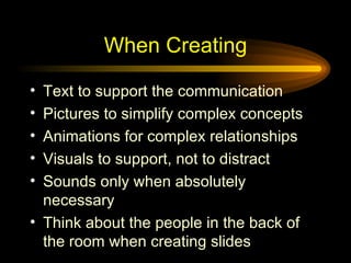 When Creating <ul><li>Text to support the communication </li></ul><ul><li>Pictures to simplify complex concepts </li></ul>...