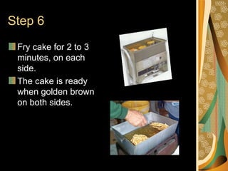 Step 6 Fry cake for 2 to 3 minutes, on each side. The cake is ready when golden brown on both sides.