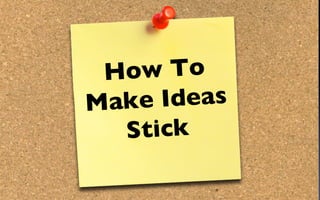How To Make Ideas Stick 
